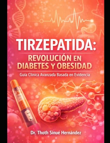Tirzepatide: Revolucion Metabolica: El Nuevo Estándar en Diabetes Tipo 2 y Obesidad – Meta-Análisis, Protocolos y Aplicación Clínica Real (Péptidos en la Salud) (Spanish Edition)