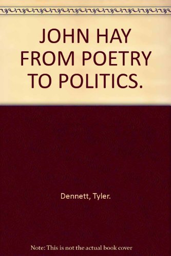 John Hay, From Poetry to Politics B0007DN1U6 Book Cover