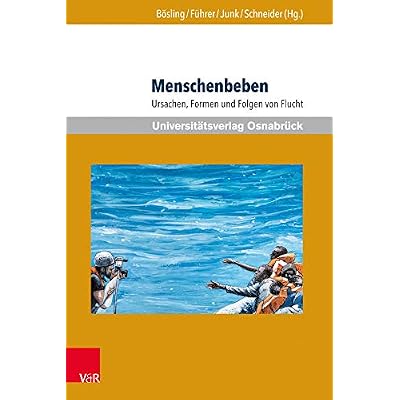 Menschenbeben: Ursachen, Formen und Folgen von Flucht