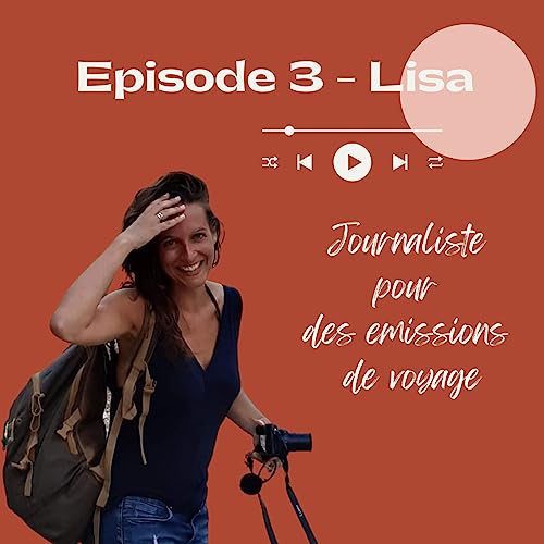 #3 - LISA, journaliste de documentaires de voyage Podcast Por  arte de portada