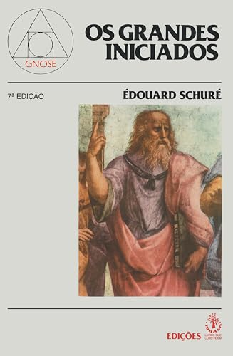 Grandes Iniciados, Os: Esboo da Hist—ria Secreta das Religi›es