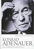 Konrad Adenauer: Ein Jahrhundertleben - Werner Biermann