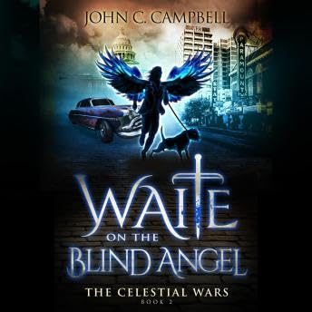 Waite on the Blind Angel, The Celestial Wars—Episode 2: A Superheroes Supernatural Action Adventure Series - John Campbell