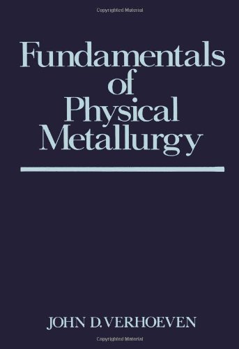 Fundamentals of Physical Metallurgy by John D. Verhoeven (1975-07-07) Paperback – 1 Jan. 1871