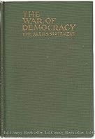 The War of Democracy The Allies' Statement Chapters on the Fundamental Significance of the Struggle for a New Europe B006HUC5YQ Book Cover