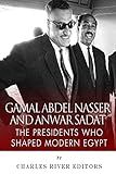 Gamal Abdel Nasser and Anwar Sadat: The Presidents Who Shaped Modern Egypt