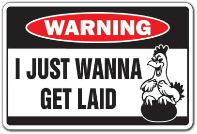 Amazon.com: SignJoker] I JUST Wanna GET Laid Warning Sign Funny Gift ...