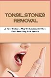 tonsillektomie kinder  Tonsil Stones Removal: A Free Natural Way To Eliminate That Foul Smelling Bad Breath: How To Remove Tonsil Stones You Cant See (English Edition)
