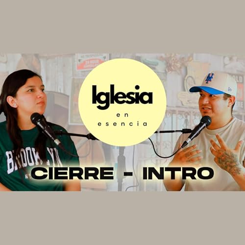 IGLESIA EN ESENCIA EP01 || CIERRE- INTRO