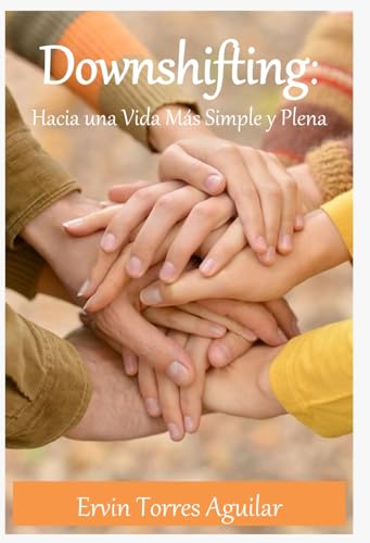 Downshifting: Hacia una vida más simple y plena (Spanish Edition