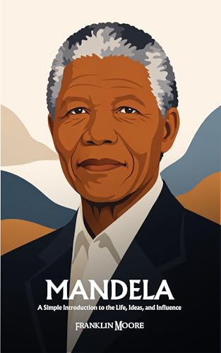 Nelson Mandela: A Simple Introduction to the Life, Ideas, and Influence (English Edition)