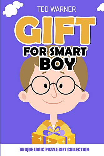 Gift For Smart Boy: Unique Logic Puzzle Gift Collection (Book for Gift)