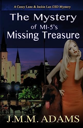 The Mystery of MI-5's Missing Treasure: A Casey Lane and Jackie Lee GSD Mystery