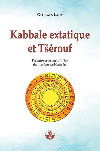 Télécharger Kabbale extatique et Tsérouf: Techniques de méditation des anciens kabbalistes livre En ligne