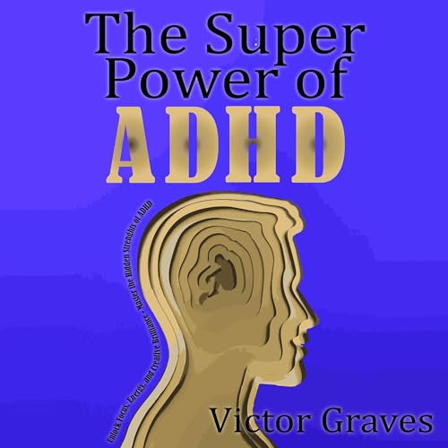 Victor Graves's The SuperPower of ADHD