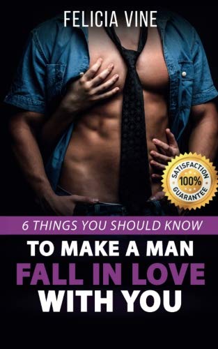How to Make a Man Fall in Love with You: How to Seduce a Man. 6 Simple Steps to Make Him Beg for Your Attention (Dating Advice for Women - How to Get ... - Make Him Want You) (How to Get a Boyfriend)