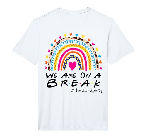 We're On A Break Teacher Off Duty Last Day of School Summer Performance T-Shirt