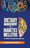 DIETARY MANAGEMENT OF DIABETES MELLITUS: A DIABETES FRIENDLY DIETRY JOURNEY