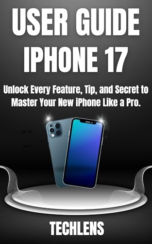  Iphone 17 User Guide : Unlock every features, tips and secrets to master your new iPhone like a Pro. (Gadget Guru) (English Edition)