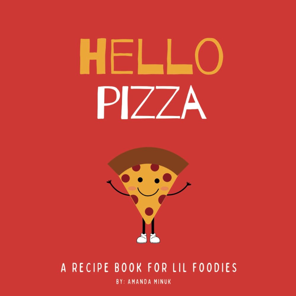 Hello Pizza (Hello Food- Recipe Books For Little Foodies)