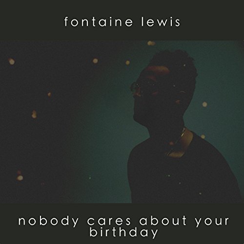 Nobody Cares About Your Birthday [Explicit] by Fontaine Lewis on Amazon ...