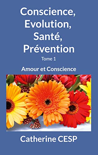 Conscience, Evolution, Santé, Prévention: Amour et Conscience (French Edition) - CESP, Catherine