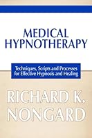 Medical Hypnotherapy: Techniques, Scripts and Processes for Effective Hypnosis and Healing 1300299975 Book Cover