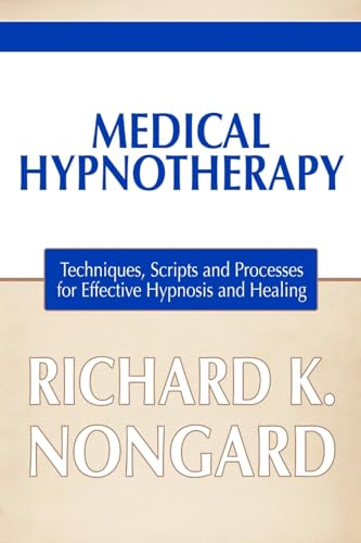 Medical Hypnotherapy: Techniques, Scripts and Processes for Effective Hypnosis and Healing