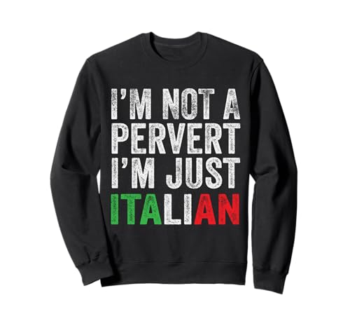I'm not a pervertt I'm Just Italian Humor Funny Italian Joke Felpa