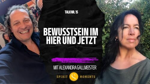#15 - Alexandra Gallmeister: Bewusstsein im Hier und Jetzt
