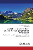 Ethnobotanical Study of Chapai Nawabganj District, Bangladesh: Traditional Medicinal Plants Used by the Santal Tribe of Chapai Nawabganj District 3659776122 Book Cover