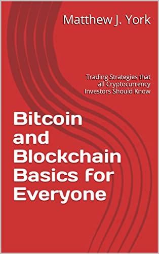 Bitcoin and Blockchain Basics for Everyone: Trading Strategies That All Cryptocurrency Investors Should Know