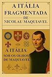 A Itália Fragmentada de Nicolau Maquiavel: A Itália sob os olhos de Maquiavel (Trilogia Mestres da Estratégia: Da Guerra ao Governo)
