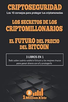 Paperback 3 EN 1: CRIPTOSEGURIDAD (Los 10 consejos para proteger tus criptomonedas + LOS SECRETOS DE LOS CRIPTOMILLONARIOS + EL FUTURO DEL PRECIO DEL BITCOIN (1Millionxbtc) (Spanish Edition) [Spanish] Book