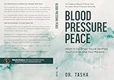 Blood Pressure Peace: What to Do When You're Terrified You'll End Up Like Your Parents (The Real Talk Health Series Book 1)