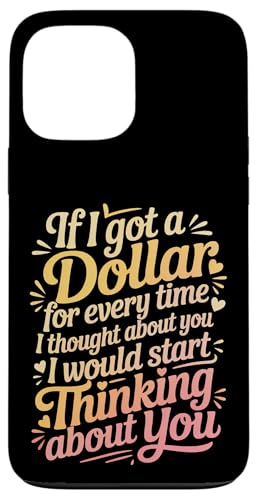 If I Got One Dollar For Thinking Of You I'd Be Rich - �X�}�z�P�[�X iPhone 13 Pro Max �p