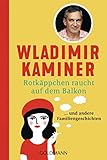 Rotkäppchen raucht auf dem Balkon: ... und andere Familiengeschichten - Wladimir Kaminer 