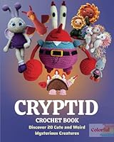 Cryptid Crochet Book: Discover 20 Cute and Weird Mysterious Creatures B0F63GVRGW Book Cover