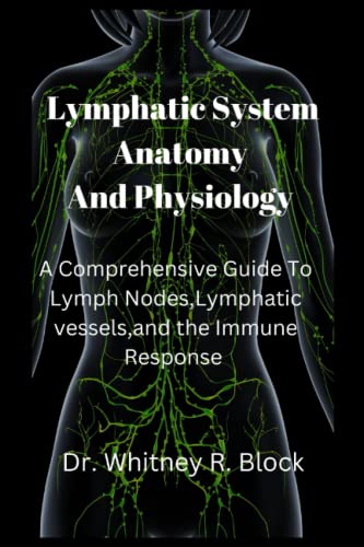 Lymphatic System Anatomy And Physiology: A Comprehensive Guide To Lymph Nodes, Lymphatic Vessels, And The Immune Response #TOP19