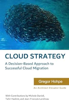 Paperback Cloud Strategy: A Decision-based Approach to Successful Cloud Migration (Architect Elevator Book Series) Book