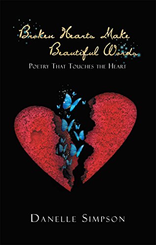 Words For Broken Heart Broken Hearts Make Beautiful Words: Poetry That Touches The Heart - Kindle  Edition By Simpson, Danelle. Literature & Fiction Kindle Ebooks @  Amazon.com.