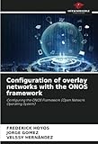 Configuration of overlay networks with the ONOS framework: Configuring the ONOS Framework (Open Network Operating System)