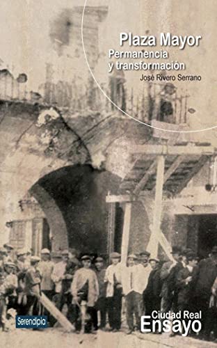 PLAZA MAYOR: PERMANENCIA Y TRANSFORMACIÓN: 6 (Ciudad Real Ensayo)