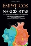 Empáticos y Narcisistas: Guía de supervivencia para personas altamente sensibles. Cómo defenderte y curarte del abuso narcisista, la codependencia ... para lograr dominar tus emociones