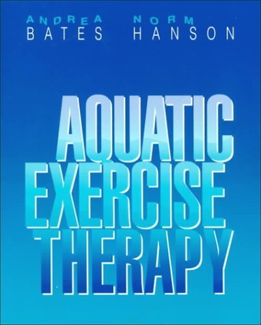Aquatic Exercise Therapy by Bates BSc PE A.E.T., Andrea, Hanson BSc PT A.E.T., Norm (1996) Paperback