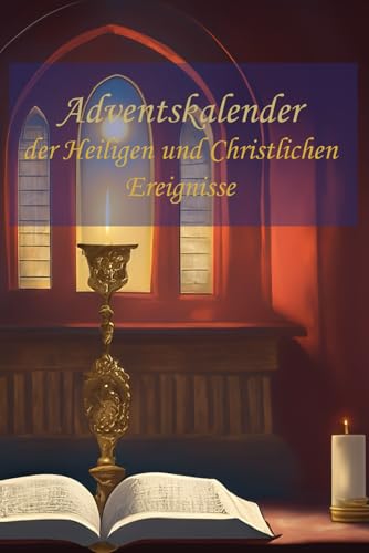 Adventskalender der Heiligen und Christlichen Ereignisse (German Edition)