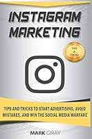 Instagram Marketing: Tips and Tricks to Start Advertising, Avoid Mistakes and Win the Social Media Warfare 179447563X Book Cover