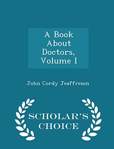 A Book about Doctors, Volume I - Scholar's Choice Edition