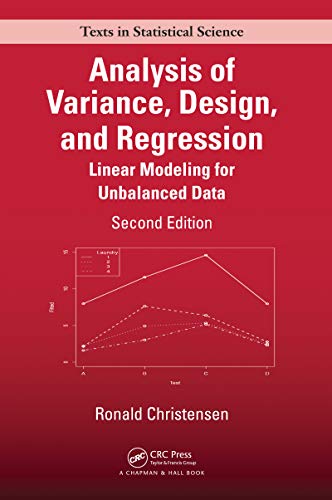 Analysis of Variance, Design, and Regression: Linear Modeling for Unbalanced Data, Second Edition (Chapman & Hall/CRC Texts in Statistical Science) (English Edition) - Christensen, Ronald