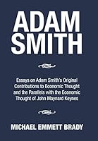 Adam Smith: Essays on Adam Smith's Original Contributions to Economic Thought and the Parallels with the Economic Thought of John Maynard Keynes 1503587339 Book Cover